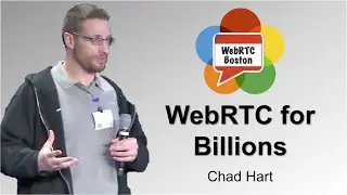 WebRTC for Billions - Chad Hart of webrtcHacks