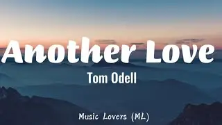 Tom​ Odell - Another Love (Lyrics)