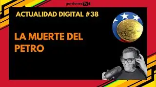Actualidad Digital #38 - La muerte del Petro