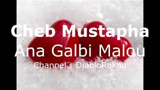 Cheb Mustapha - Ana Galbi Malou أنا قلبي مالو