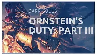 Dark Souls | Ornstein's Duty, Part III