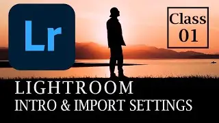 Intro and Import Settings - Lightroom Classic CC Course - Class 1