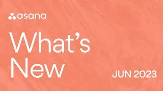 What's New in Asana | June 2023
