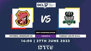 ISTANBUL SESSIZLER S.K. VS FARSLEY CELTIC D.F.C. - 14:00 / Group B