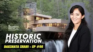 Episode 8: Dakshata Shahi's working experience in Falling Water, Mastering Historic Preservation