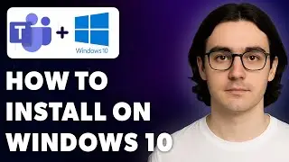 How To Install Microsoft Teams On Windows 10 [2025 Guide]