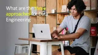 What are the three approaches for Data Engineering