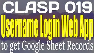 CLASP 019 Username Login Web App to get Google Sheet Records