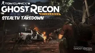 Ghost Recon Wildlands Stealth Takedown