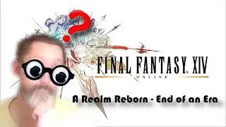 First reaction to FFXIV: A Realm Reborn - End of an Era