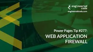 Power Pages Tip #277 - Web Application Firewall - Engineered Code