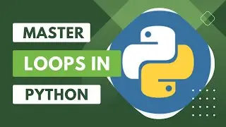 Mastering Loops in Python: A Comprehensive Guide for Beginners | Python Tutorials for beginners #10