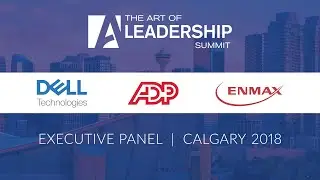 Executive Panel - The Art of Leadership Summit - Calgary 2018
