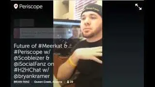@iSocialFanz @Scobelizer @BryanKramer discuss Meerkat and Periscope