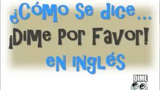 ¿Cómo se dice Dime Por Favor En inglés?-Tell Me Please