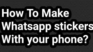 Make Whatsapp stickers With your phone