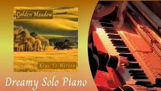 Golden Meadow - Dreamy Peaceful Relaxing Calm piano composition by Keys To Motion