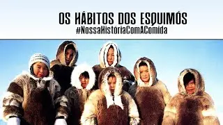 Os Hábitos dos Esquimós