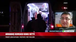 ARKADAŞ KAVGASI KANLI BİTTİ