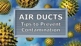 Air Ducts - Tips to Prevent Contamination