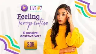 LIVE #7 - FEELING TERAPÊUTICO: É possível desenvolver?