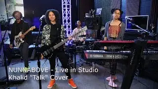 NUNNABOVE - Live in Studio - Khalid “Talk” Cover