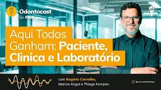 Episódio 258 - Aqui Todos Ganham: Paciente, Clínica e Laboratório
