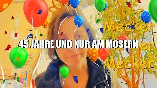 🎈✨45 Jahre und nur am Mosern  Happy Birthday🍰🎂