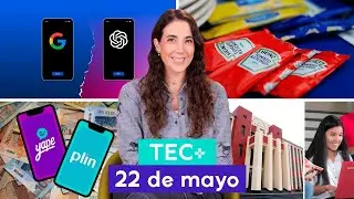 TEC+: OpenAI y Google IA, BNP con Yape/Plin, envases un solo uso y cursos gratuitos UNI I 22 de mayo