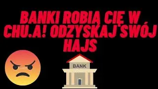 TAK BANKI ROBIĄ CIĘ W CHU.A ! ODZYSKAJ SWÓJ HAJS