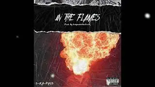 In The Flames - S-Ka-Paid (Prod. By EnigmaOnTheTrack)