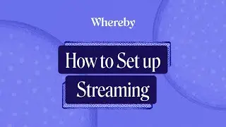How to Set up Streaming | Whereby Video Call API