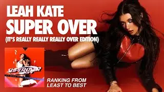 ranking super over by leah kate ❤️ from least to best
