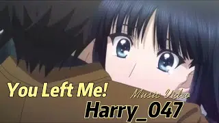 You Left Me! Official Anime Music Video FT: @ll_harry_047_ll  #youtube #music #viral