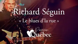 Richard Séguin - Le blues d'la rue (chanson complète) - Passion Québec