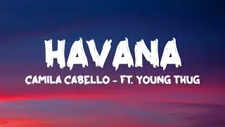 Camila Cabello - Havana (Lyrics) Ft. Young Thug