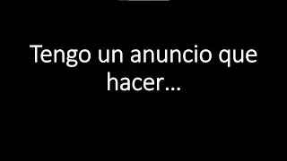 Tengo que anunciar algo...