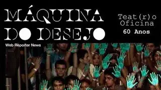 MÁQUINA ￼DO DESEJO - 60 ANOS DE TEATRO OFICINA