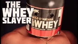 THE WHEY SLAYER!
