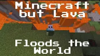 Minecraft but Lava Floods the World
