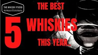 BEST 5 WHISKIES THIS YEAR