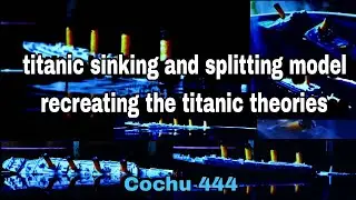 theories of the sinking of the Titanic. recreated in submersible models!