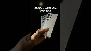 Samsung Galaxy S24 Ultra vs Galaxy S23 Ultra Moon Zoom Test 
