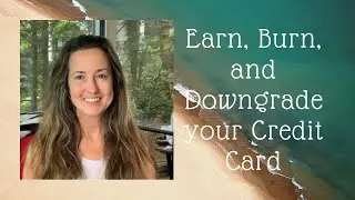 Earn, Burn and Downgrade your credit card