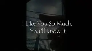 I Like You So Much, You'll know it