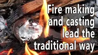 Fire making and lead casting the traditional way