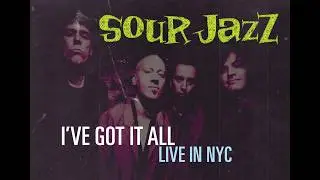 SOUR JAZZ - I've Got it All