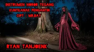 INSTRUMEN HOROR TEGANG | KUNTILANAK PENGANTIN | CIPT : MR.BAY  | RYAN TANJOENK