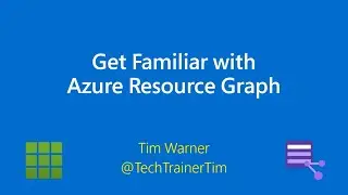 Get Familiar with Microsoft Azure Resource Graph