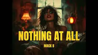 Mack B – Nothing At All (Emotional Dreamy Ballad)